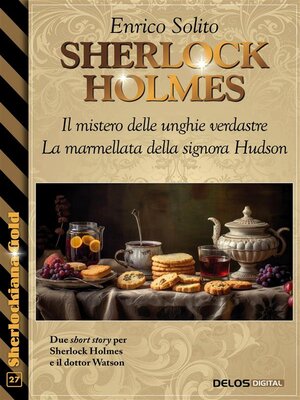 cover image of Sherlock Holmes--Il mistero delle unghie verdastre--La marmellata della signora Hudson